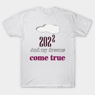 2022 ... and my dreams come true T-Shirt